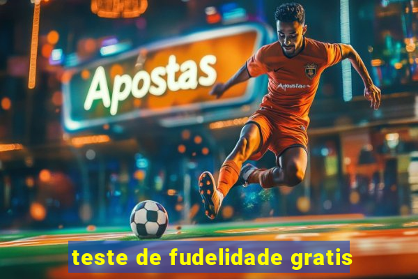 teste de fudelidade gratis